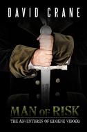 Man of Risk: The Adventures of Eugene Vidocq di David Crane edito da AUTHORHOUSE