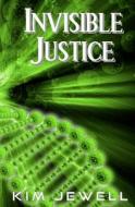 Invisible Justice: Justice Series di Kim Jewell edito da Createspace