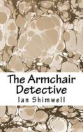 The Armchair Detective di Ian J. Shimwell edito da Createspace