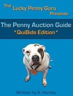 The Penny Auction Guide: Quibids Edition di A. Hartley edito da Createspace