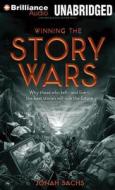 Winning the Story Wars: Why Those Who Tell-And Live-The Best Stories Will Rule the Future di Jonah Sachs edito da Brilliance Audio