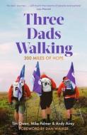 Three Dads Walking di Tim Owen, Mike Palmer, Andy Airey edito da Little, Brown Book Group