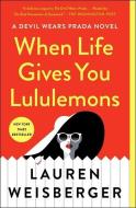 When Life Gives You Lululemons di Lauren Weisberger edito da SIMON & SCHUSTER