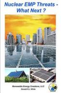 Nuclear Emp Threats - What Next?: Protecting Buildings, Homes and Solar Rooftops; Uncover New Products; Open New Markets and Jobs di Donald R. J. White edito da Createspace