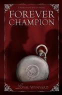 Forever Champion: A North and South Auxiliary Story di Loyal Wynyard edito da Createspace
