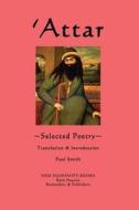 'Attar: Selected Poetry di Paul Smith edito da Createspace