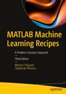 MATLAB Machine Learning Recipes: A Problem-Solution Approach di Michael Paluszek, Stephanie Thomas edito da APRESS