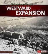A Primary Source History of Westward Expansion di Steven Otfinoski edito da CAPSTONE PR