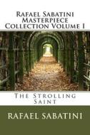 Rafael Sabatini Masterpiece Collection Volume I: The Strolling Saint di Rafael Sabatini edito da Createspace