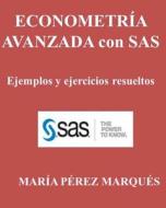 Econometria Avanzada Con SAS. Ejemplos y Ejercicios Resueltos di Maria Perez Marques edito da Createspace