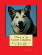 I Want a Pet Alaskan Malamute: Fun Learning Activities di Gail Forsyth edito da Createspace