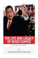 Latin American Revolutionaries: The Life and Legacy of Hugo Chavez di Charles River Editors edito da Createspace