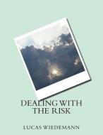 Dealing with the Risk di Lucas Wiedemann edito da Createspace