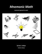 Mnemonic Math: A Pictorial Approach to Math di Raul J. Aldape edito da Createspace