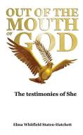 Out of the Mouth of God di Elma Whitfield Staten-Hatchett edito da XULON PR