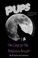 Pups - The Case of the Atrocious Amulet: (The Adventures of a Third Grade Werewolf) di MR R. Jackson-Lawrence edito da Createspace