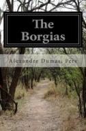 The Borgias di Pere Alexandre Dumas edito da Createspace