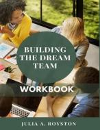 Building the Dream Team Workbook di Julia A. Royston edito da Createspace