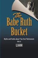 The Babe Ruth Bucket di Liam edito da Xlibris