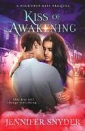 Kiss of Awakening di Jennifer Snyder edito da Createspace