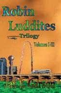 Robin Luddites Trilogy di Jax E. Garson edito da Createspace