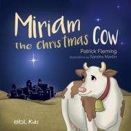Miriam the Christmas Cow di Patrick Fleming edito da EBL Books