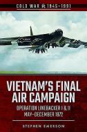 Vietnam's Final Air Campaign di Stephen Emerson edito da Pen & Sword Books Ltd