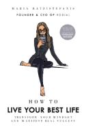How To Live Your Best Life di Maria Hatzistefanis edito da Ebury Publishing