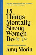 13 Things Mentally Strong Women Don't Do di Amy Morin edito da Hodder & Stoughton