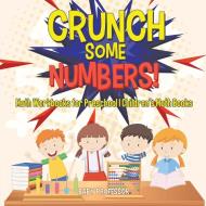 Crunch Some Numbers! Math Workbooks for Preschool | Children's Math Books di Baby edito da Baby Professor