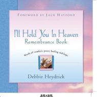 I'll Hold You in Heaven Remembrance Book di Debbie Heydrick edito da XULON PR