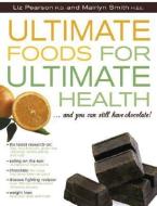 Ultimate Foods for Ultimate Health: And Don't Forget the Chocolate! di Liz Pearson, Mairlyn Smith edito da WHITECAP BOOKS
