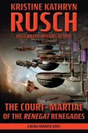 The Court-Martial of the Renegat Renegades: A Diving Universe Novel di Kristine Kathryn Rusch edito da WMG PUB INC