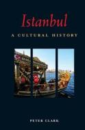 Istanbul: A Cultural History di Peter Clark edito da INTERLINK PUB GROUP INC