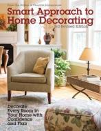 Smart Approach to Home Decorating, Revised 4th Edition: Decorate Every Room in Your Home with Confidence and Flair di Editors Of Creative Homeowner edito da CREATIVE HOMEOWNER PR