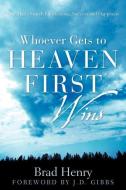 Whoever Gets to Heaven First Wins di Brad Henry edito da XULON PR