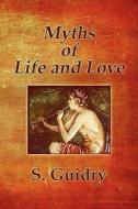Myths Of Life And Love di S Guidry edito da America Star Books