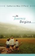 The Journey Begins di Catherine Mae Clifford edito da XULON PR
