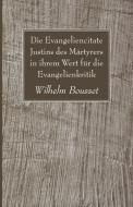 Die Evangeliencitate Justins Des Mrtyrers in Ihrem Wert Fr Die Evangelienkritik di Wilhelm Bousset edito da WIPF & STOCK PUBL