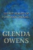Secret Reality Of Forbidden Dreams... di Glenda Owens edito da America Star Books