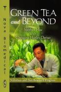 Green Tea & Beyond di Christine Hurley Deriso edito da Nova Science Publishers Inc