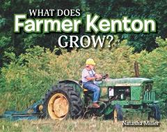 WHAT DOES FARMER KENTON GROW di Natasha Miller edito da MASCOT BOOKS