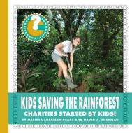 Kids Saving the Rainforest: Charities Started by Kids! di Melissa Sherman Pearl, David A. Sherman edito da CHERRY LAKE PUB