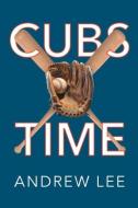 Cubs Time di Andrew Lee edito da Page Publishing, Inc.
