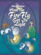 How the Fire Fly Got Its Light di Sharon McCann edito da Page Publishing Inc