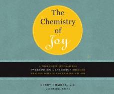 The Chemistry of Joy: A Three-Step Program for Overcoming Depression Through Western Science and Eastern Wisdom di Henry Emmons edito da Dreamscape Media