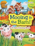 Mooing in the Barn! A Farm Coloring Book di Jupiter Kids edito da Jupiter Kids