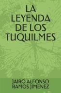 La Leyenda de Los Tuquilmes di Jairo Alfonso Ramos Jimenez edito da LIGHTNING SOURCE INC