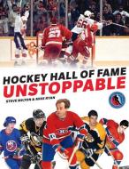 Hockey Hall of Fame Unstoppable di Steve Milton, Mike Ryan edito da FIREFLY BOOKS LTD