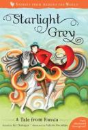 Starlight Grey: A Tale from Russia di Liz Flanagan edito da BAREFOOT BOOKS